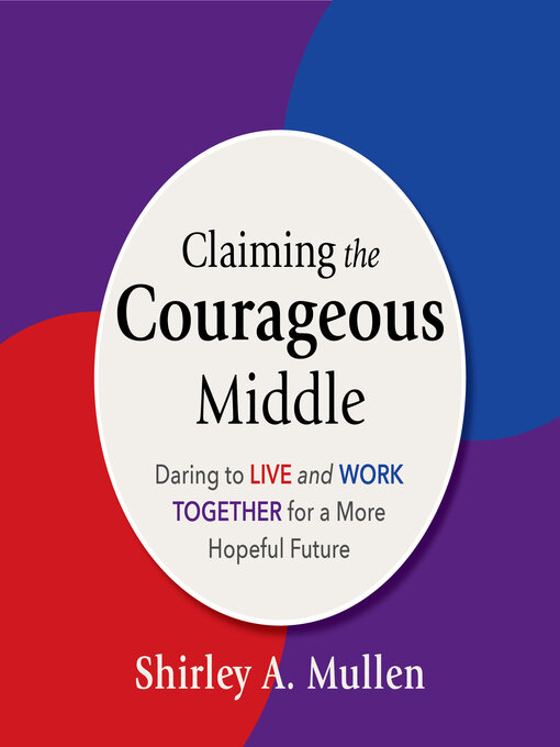Title details for Claiming the Courageous Middle by Shirley A. Mullen - Available